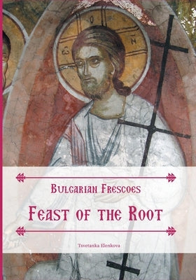 Bulgarian Frescoes: Feast of the Root by Elenkova, Tsvetanka