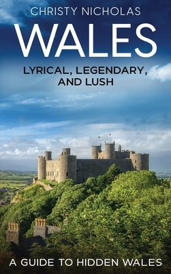 Wales: A Guide to Hidden Wales by Nicholas, Christy