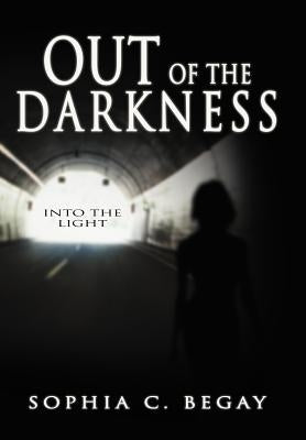 Out of the Darkness: Into the Light by Begay, Sophia C.