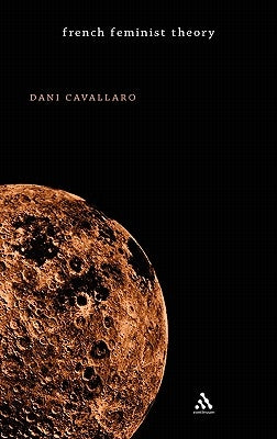 French Feminist Theory by Cavallaro, Dani