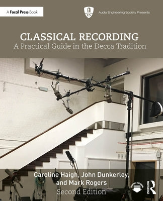 Classical Recording: A Practical Guide in the Decca Tradition by Haigh, Caroline