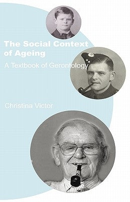 The Social Context of Ageing: A Textbook of Gerontology by Victor, Christina
