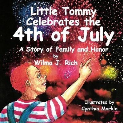 Little Tommy Celebrates the Fourth of July: A Story of Family and Honor by Markle, Cynthia