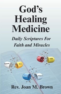 God's Healing Medicine: Daily Scriptures For Faith and Miracles by Brown, Joan M.