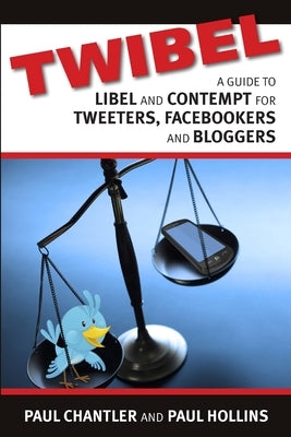 Twibel - A Guide To Libel For Facebookers, Bloggers & Tweeters by Hollins, Paul