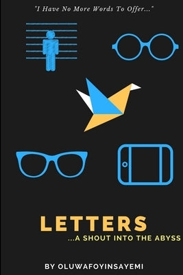 Letters: A Shout into the Abyss by Oluwafoyinsayemi