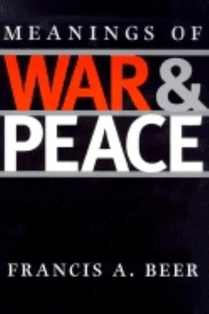 Meanings of War and Peace by Beer, Francis A.