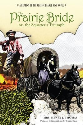 Prairie Bride; Or, the Squatter's Triumph: A Reprint of the Classic Beadle Dime Novel by Enss, Chris