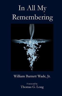 In All My Remembering by Wade, William B.