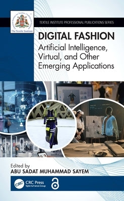 Digital Fashion: Artificial Intelligence, Virtual, and Other Emerging Applications by Sayem, Abu Sadat Muhammad