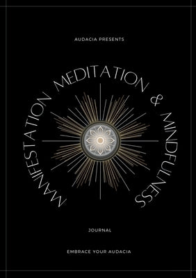 Manifestation, Meditation, and Mindfulness Journal: Onyx Version by Audacia