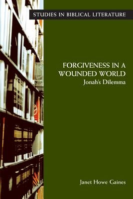 Forgiveness in a Wounded World: Jonah's Dilemma by Gaines, Janet Howe