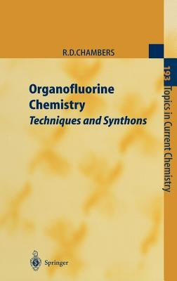 Organofluorine Chemistry: Techniques and Synthons by Chambers, Richard D.