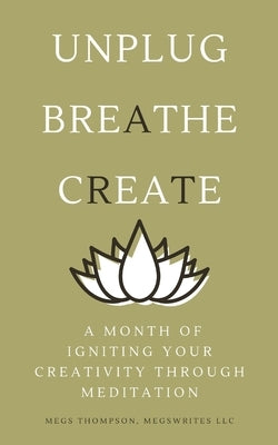 A Month of Igniting Your Creativity Through Meditation by Thompson, Megs