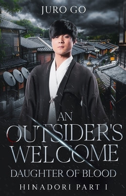 An Outsider's Welcome: Daughter of Blood: Hinadori Part I by Go, Juro