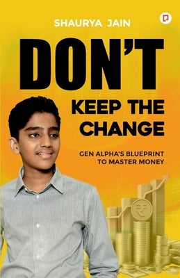 Don't Keep the Change by Jain, Shaurya