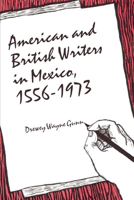 American and British Writers in Mexico, 1556-1973 by Gunn, Drewey Wayne