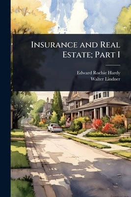 Insurance and Real Estate; Part I by Hardy, Edward Rochie