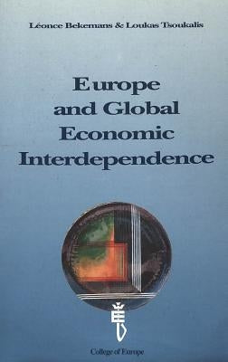 Europe and Global Economic Interdependence: Proceedings of a Conference Organized by the College of Europe, Bruges, and the Hellenic Centre for Europe by Bergeron, Pierre-Olivier
