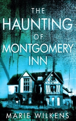 The Haunting of Montgomery Inn by Wilkens, Marie