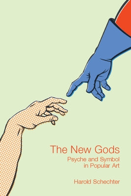The New Gods: Psyche and Symbol in Popular Art by Schechter, Harold