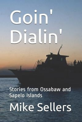 Goin' Dialin': Stories from Ossabaw and Sapelo Islands by Sellers, Mike