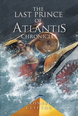 The Last Prince of Atlantis Chronicles by Clifton, Leonard