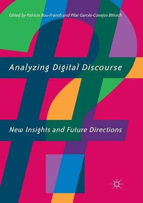 Analyzing Digital Discourse: New Insights and Future Directions by Bou-Franch, Patricia