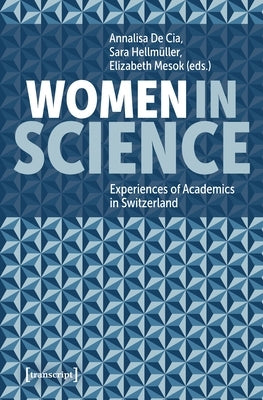 Women in Science: Experiences of Academics in Switzerland by Cia, Annalisa de