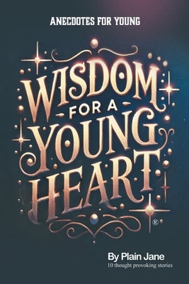 Wisdom for a Young Heart: Anecdotes for Young by Jane, Plain