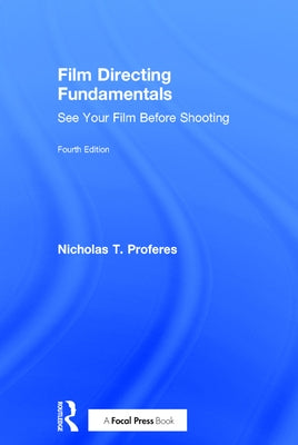 Film Directing Fundamentals: See Your Film Before Shooting by Proferes, Nicholas T.