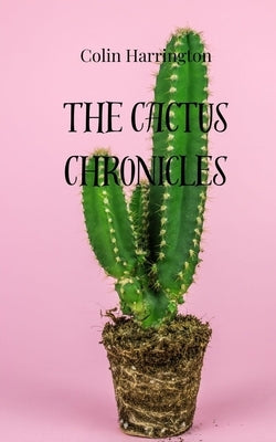 The Cactus Chronicles by Harrington, Colin