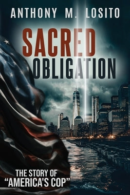 Sacred Obligation, The Story of America's Cop by Losito, Anthony M.