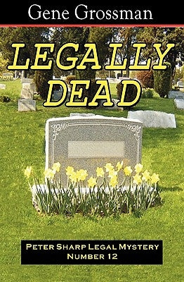 Legally Dead: Peter Sharp Legal Mystery #12 by Grossman, Gene