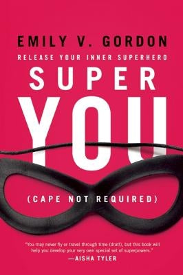 Super You: Release Your Inner Superhero by Gordon, Emily V.