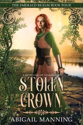Stolen Crown: A Retelling of Thumbelina by Manning, Abigail