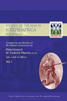 OFFICIAL HISTORY OF THE WAR IN SOUTH AFRICA 1899-1902 compiled by the Direction of His Majesty's Government Volume One by Maurice, Major General Frederick