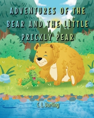 Adventures of the Bear and the Little Prickly Pear by Durling, C. L.