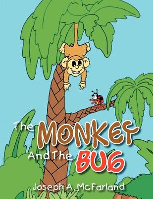 The Monkey and the Bug by McFarland, Joseph A.