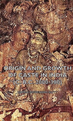 Origin and Growth of Caste in India (C. B.C. 2000-300) by Kumar Dutt, Nripendra