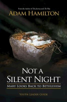 Not a Silent Night Youth Leader Guide: Mary Looks Back to Bethlehem by Hamilton, Adam