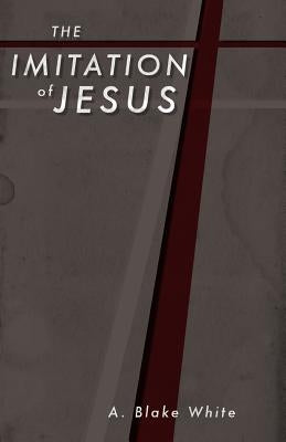 The Imitation of Jesus by White, A. Blake