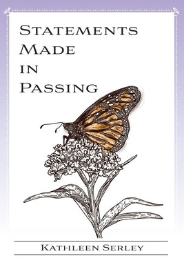 Statements Made in Passing by Serley, Kathleen