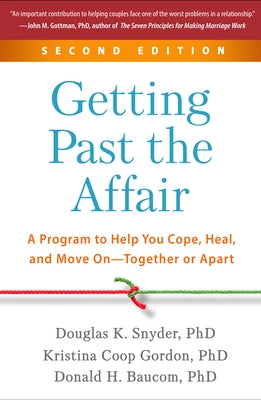 Getting Past the Affair: A Program to Help You Cope, Heal, and Move On--Together or Apart by Snyder, Douglas K.