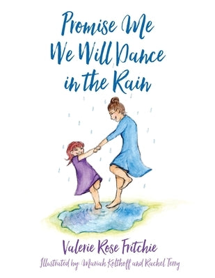 Promise Me We Will Dance in the Rain by Fritchie, Valerie Rose