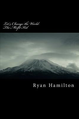 Let's Change the World: The Misfit Kid by Hamilton, Ryan Steven