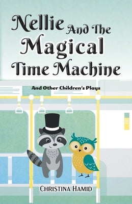 Nellie and the Magical Time Machine: and other children's plays by Hamid, Christina