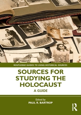 Sources for Studying the Holocaust: A Guide by Bartrop, Paul R.