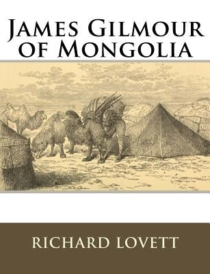 James Gilmour of Mongolia: His Diaries Letters and Reports by Lovett, Richard