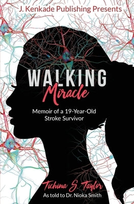 Walking Miracle: Memoir of a 19-Year-Old Stroke Survivor by Smith, Nioka